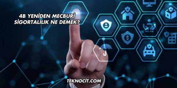 4b Yeniden Mecburi Sigortalılık Ne Demek?