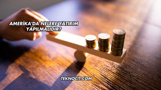 Amerika'da Nelere Yatırım Yapılmalıdır?