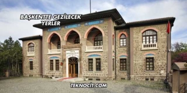 Başkentte Gezilecek Yerler