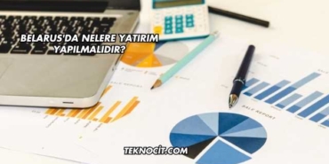 Belarus'da Nelere Yatırım Yapılmalıdır?