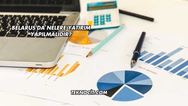 Belarus'da Nelere Yatırım Yapılmalıdır?
