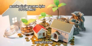 Beylikdüzü Yatırım İçin Uygun mu?