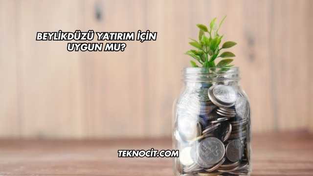 Beylikdüzü Yatırım İçin Uygun mu?