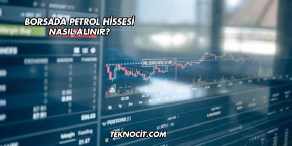 Borsada Petrol Hissesi Nasıl Alınır?