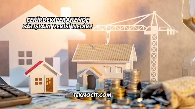 Çekirdek Perakende Satışları Verisi Nedir?
