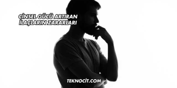 Cinsel Gücü Artıran İlaçların Zararları