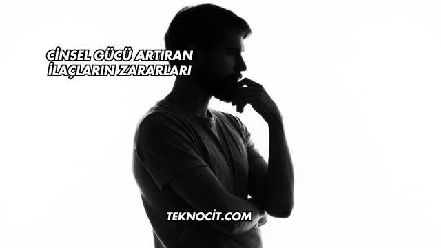 Cinsel Gücü Artıran İlaçların Zararları