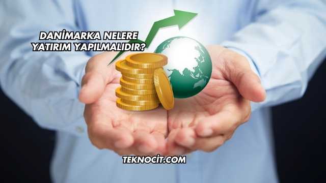 Danimarka Nelere Yatırım Yapılmalıdır?