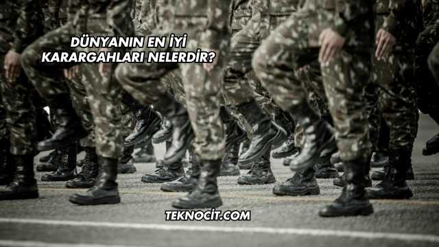 Dünyanın En İyi Karargahları Nelerdir?