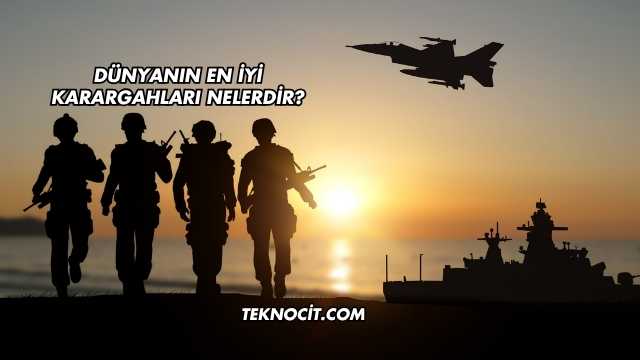 Dünyanın En İyi Karargahları Nelerdir?