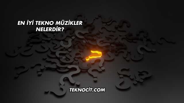 En İyi Tekno Müzikler Nelerdir?
