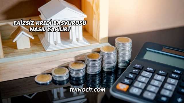 Faizsiz Kredi Başvurusu Nasıl Yapılır?