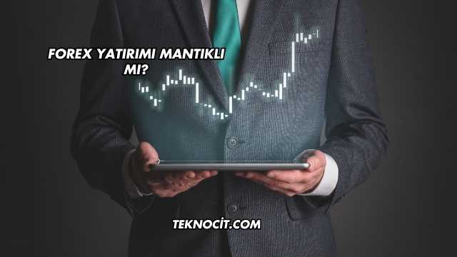Forex Yatırımı Mantıklı mı?