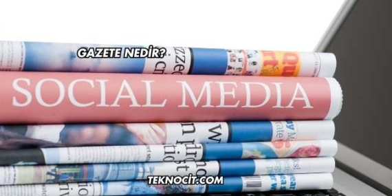 Gazete Nedir?