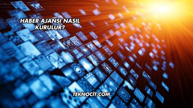 Haber Ajansı Nasıl Kurulur?