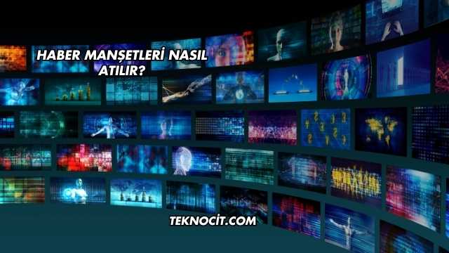 Haber Manşetleri Nasıl Atılır?