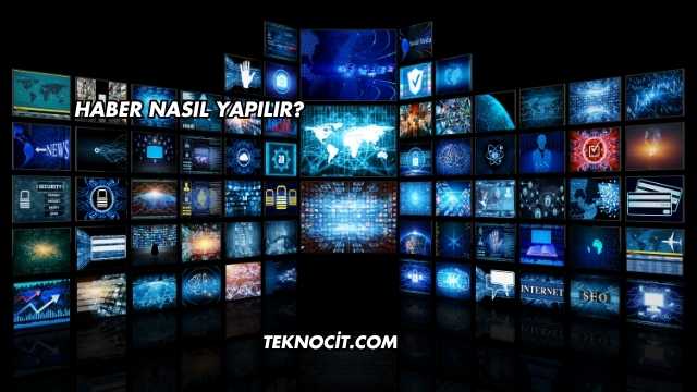 Haber Nasıl Yapılır?