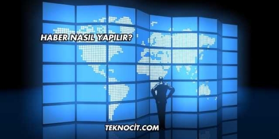 Haber Nasıl Yapılır?