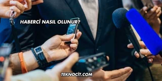 Haberci Nasıl Olunur?