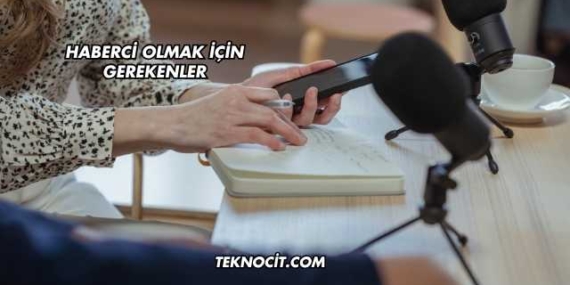 Haberci Olmak İçin Gerekenler