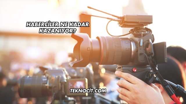Haberciler Ne Kadar Kazanıyor?