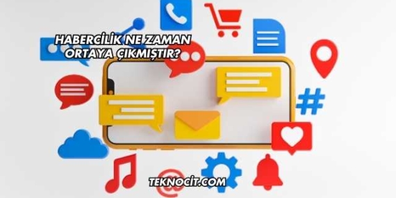 Habercilik Ne Zaman Ortaya Çıkmıştır?
