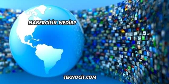Habercilik Nedir?