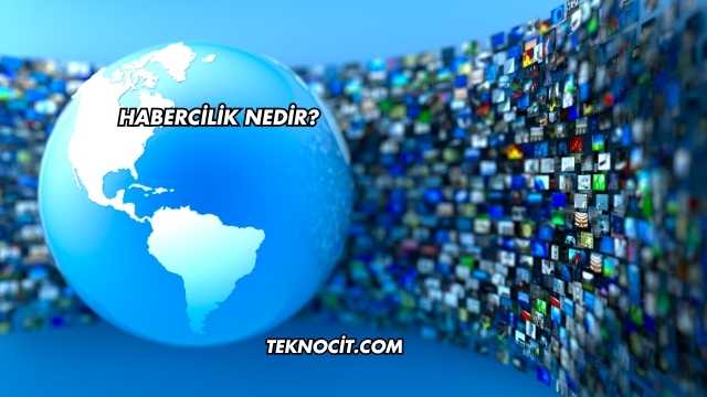 Habercilik Nedir?