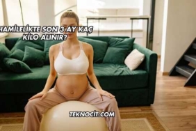 Hamilelikte Son 3 Ay Kaç Kilo Alınır?