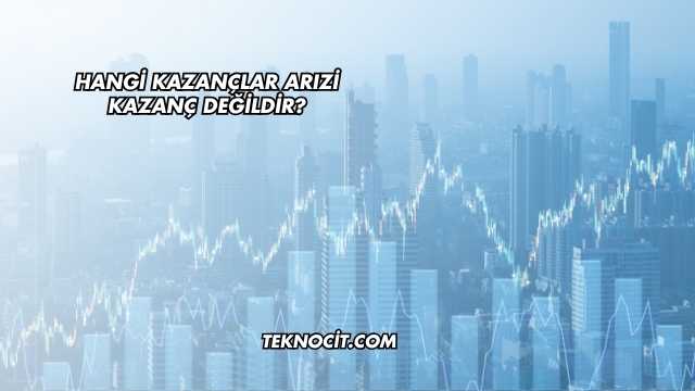 Hangi Kazançlar Arızi Kazanç Değildir?