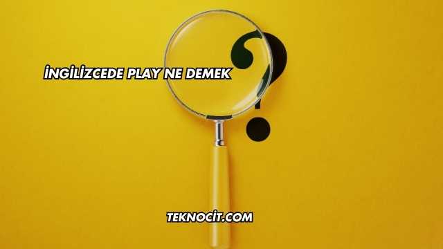 İngilizcede Play Ne Demek