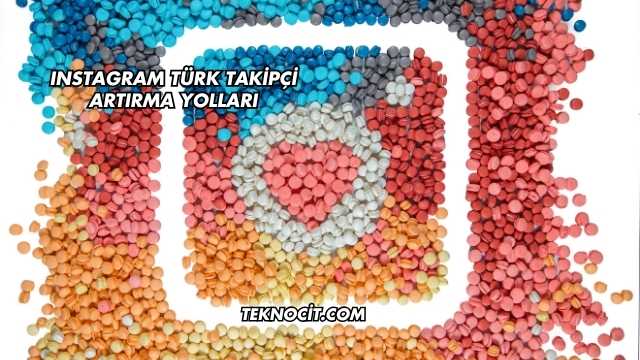 Instagram Türk Takipçi Artırma Yolları