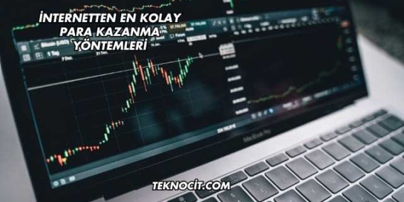 İnternetten En Kolay Para Kazanma Yöntemleri
