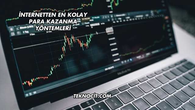 İnternetten En Kolay Para Kazanma Yöntemleri