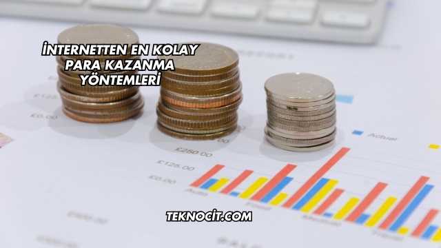 İnternetten En Kolay Para Kazanma Yöntemleri