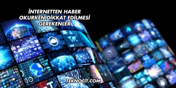 İnternetten Haber Okurken Dikkat Edilmesi Gerekenler