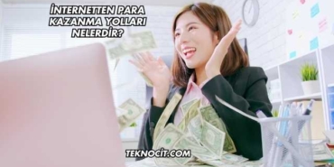 İnternetten Para Kazanma Yolları Nelerdir?