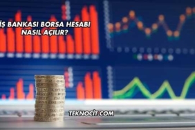 İş Bankası Borsa Hesabı Nasıl Açılır?