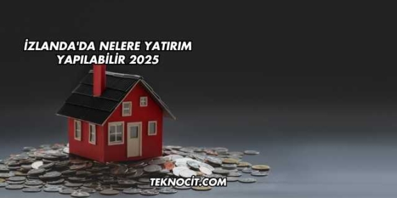 İzlanda’da Nelere Yatırım Yapılabilir 2025