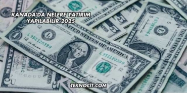 Kanada'da Nelere Yatırım Yapılabilir 2025