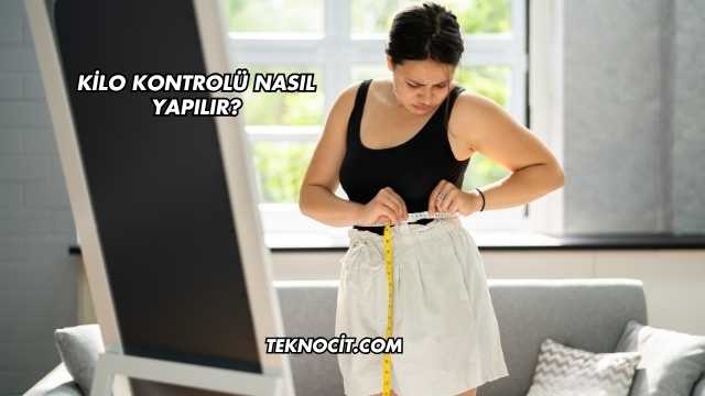 Kilo Kontrolü Nasıl Yapılır?