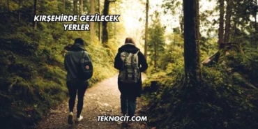 Kırşehirde Gezilecek Yerler