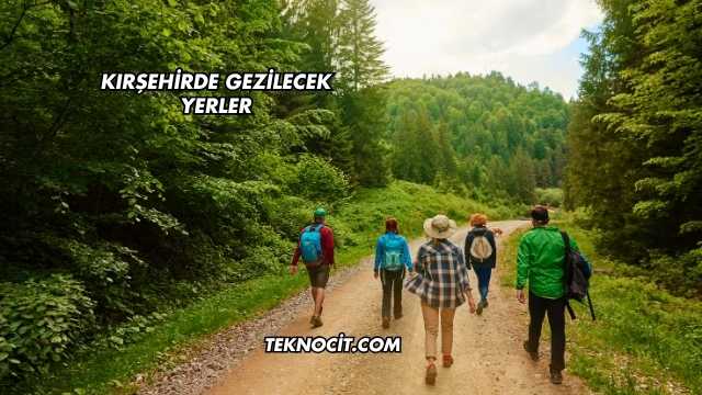 Kırşehirde Gezilecek Yerler