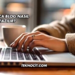 Kolayca Blog Nasıl Yazılır?