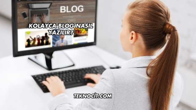 Kolayca Blog Nasıl Yazılır?