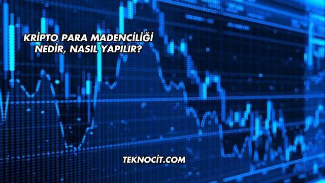 Kripto Para Madenciliği Nedir, Nasıl Yapılır?