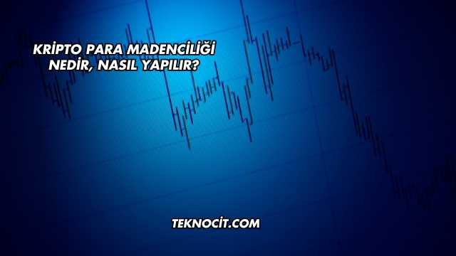 Kripto Para Madenciliği Nedir, Nasıl Yapılır?