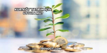 Kurtköy Yatırım İçin Uygun mu?