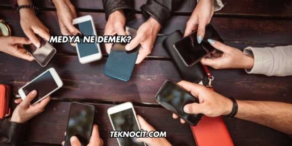 Medya Ne Demek?
