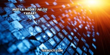 Medya Nedir? Ne İşe Yarar?